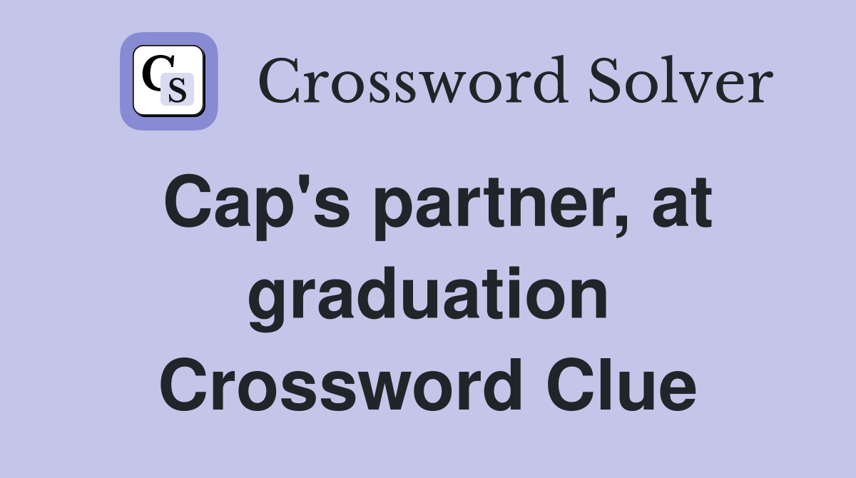 Cap's partner, at graduation Crossword Clue Answers Crossword Solver